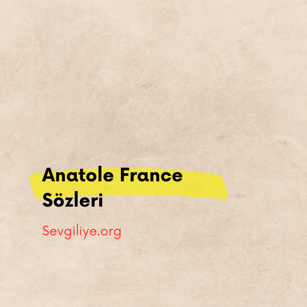Anatole France Sözleri