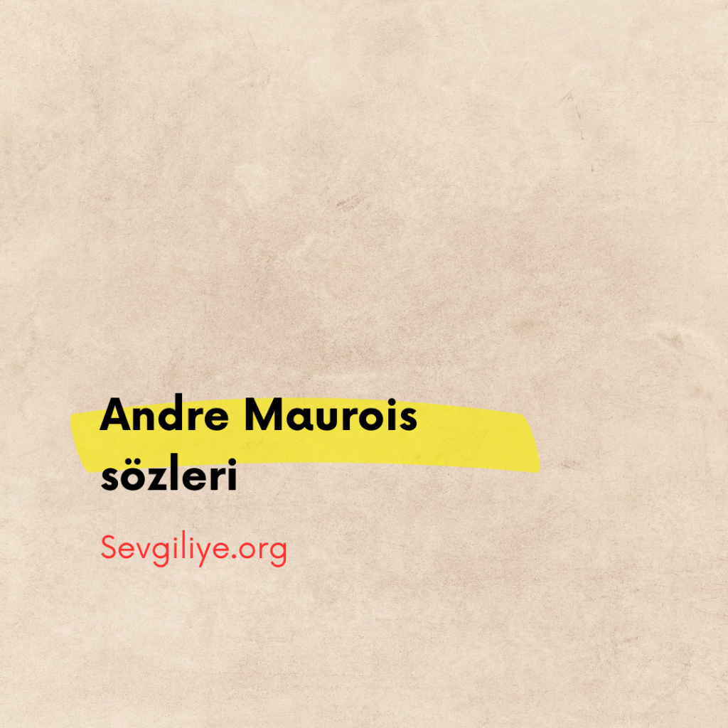 Andre Maurois sözleri