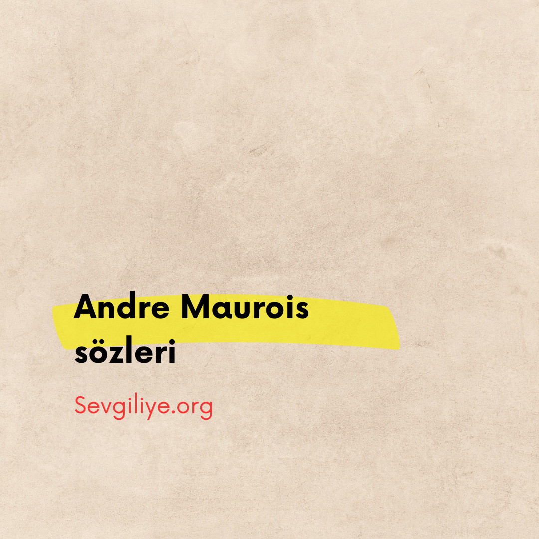 Andre Maurois sözleri