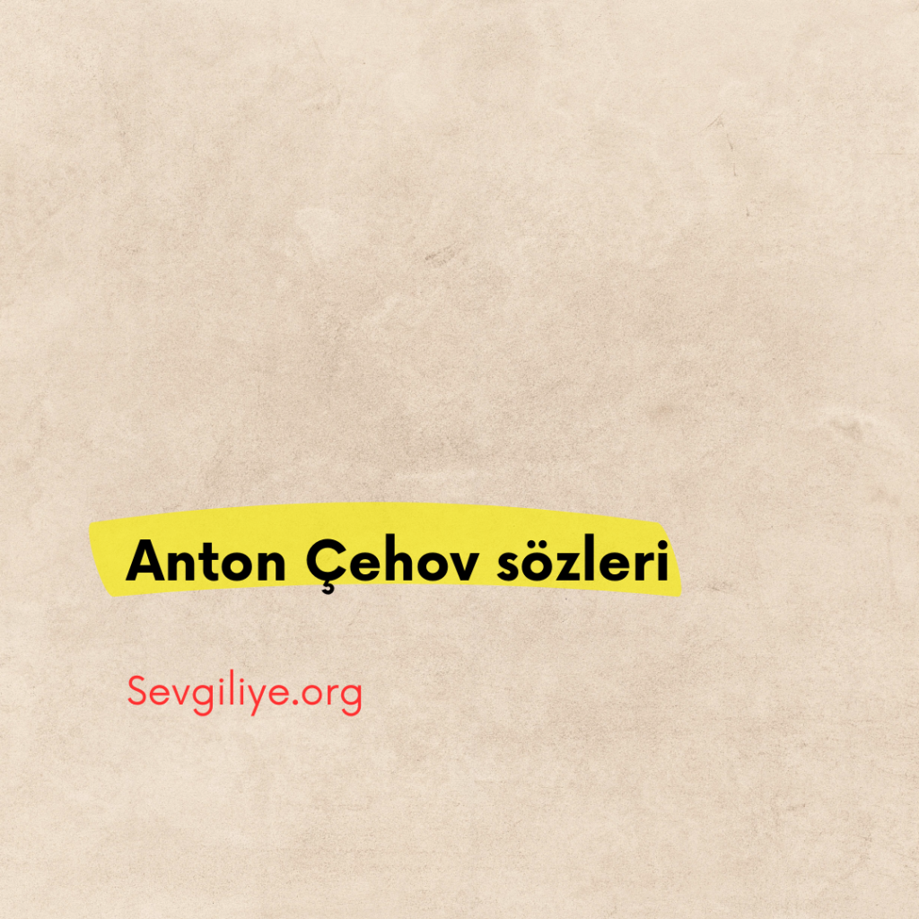 Anton Çehov Sözleri