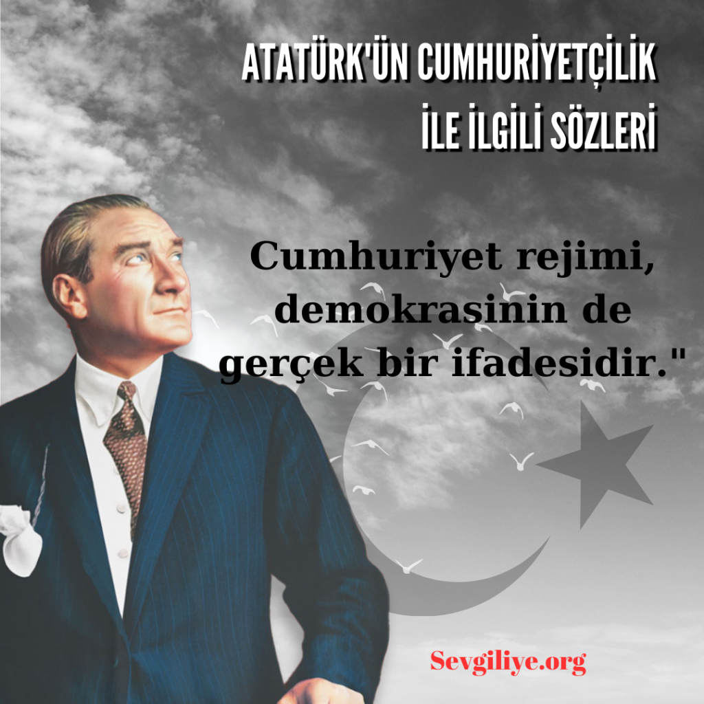 Atatürk’ün cumhuriyetçilik ile ilgili sözleri