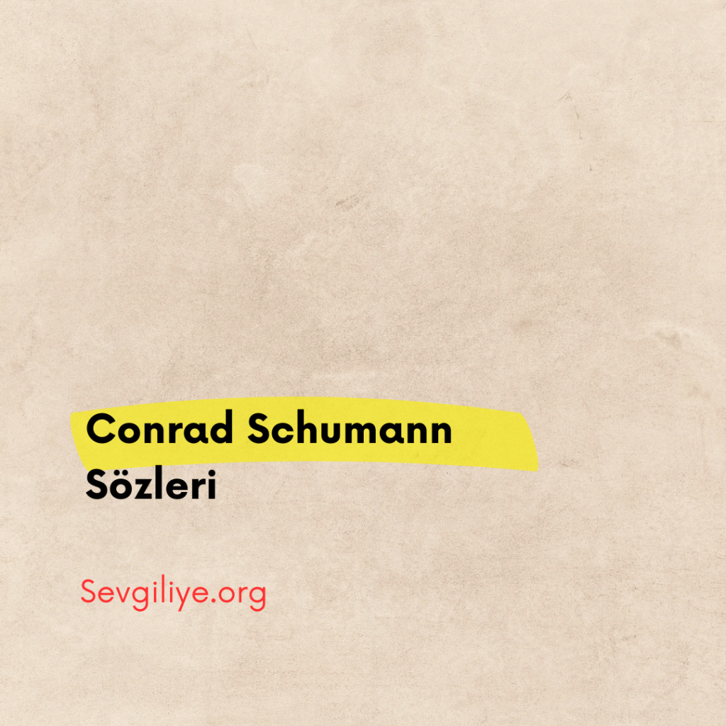 Conrad Schumann Sözleri