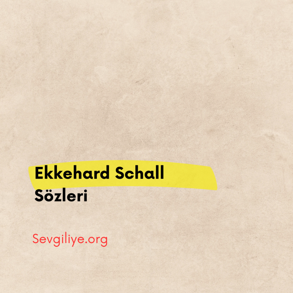 Ekkehard Schall Sözleri