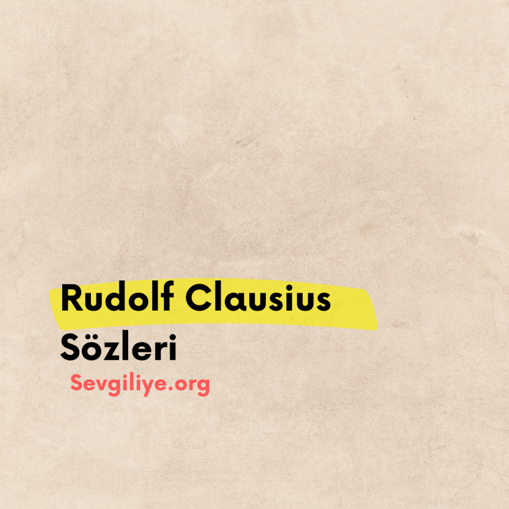 Rudolf Clausius Sözleri