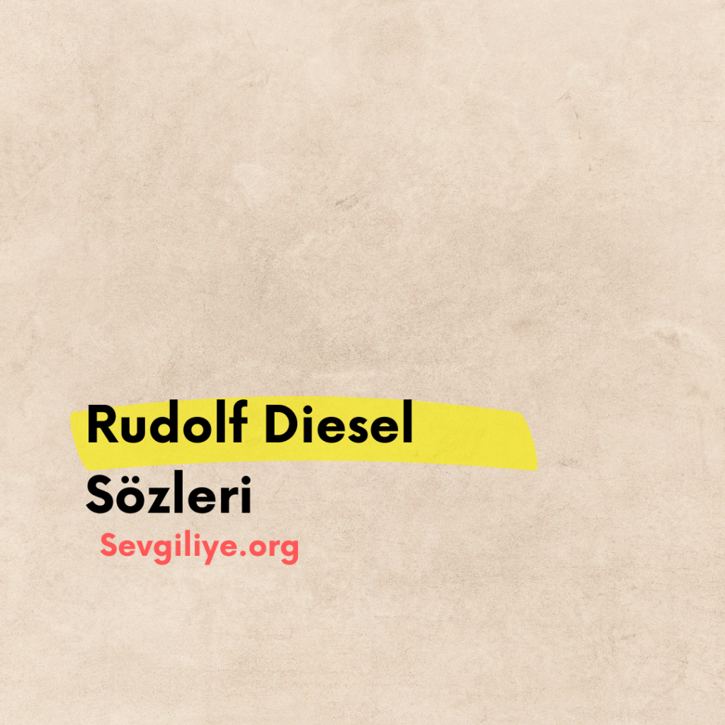 Rudolf Diesel Sözleri