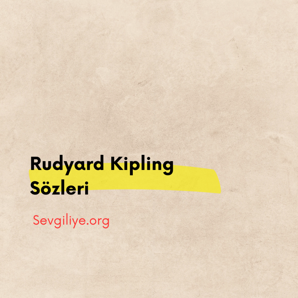 Rudyard Kipling Sözleri