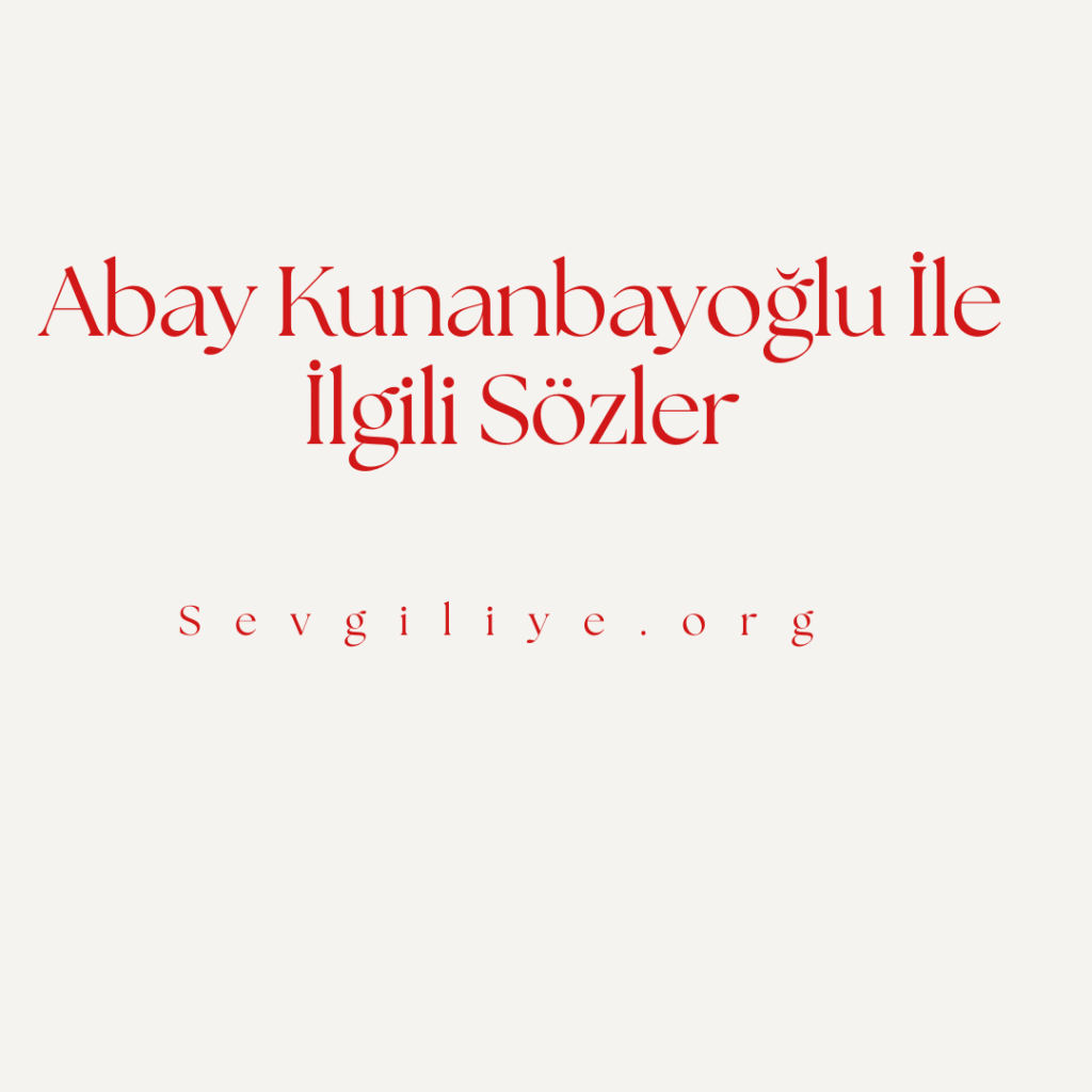 Abay Kunanbayoğlu İle İlgili Sözler