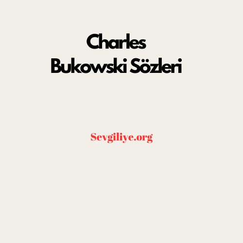 Charles Bukowski Sözleri